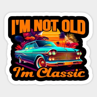 I'm Not Old I'm A Classic Sticker